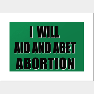 I Will Aid and Abet Abortion Posters and Art